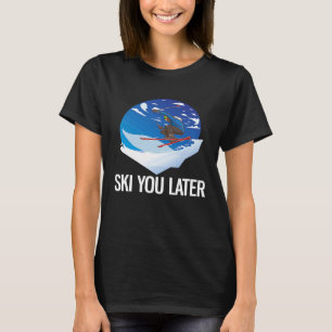 Freeriding Alpine Skiing Ski You Later T-Shirt