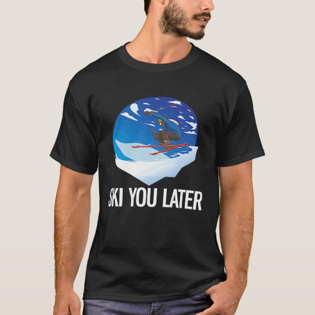 Freeriding Alpine Skiing Ski You Later T-Shirt (Front)