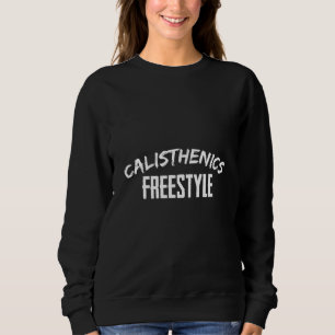 Freestyle Calisthenics Workout Perfect For The Par Sweatshirt