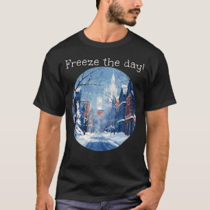 Freeze the day the wintry Time in City for Winter T-Shirt