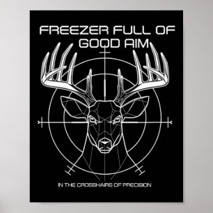 Freezer Full Of Good Aim Deer Hunting Precision Poster
