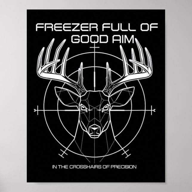 Freezer Full Of Good Aim Deer Hunting Precision  Poster (Front)