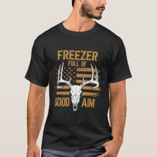 Freezer Full Of Good Aim Deer Hunting Season Hunte T-Shirt