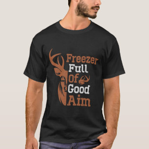 Freezer Full Of Good Aim Funny Hunting Season Hunt T-Shirt