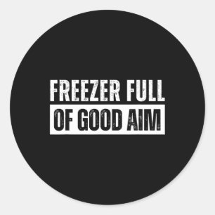 Freezer Full Of Good Aim Funny Hunting Season Sayi Classic Round Sticker