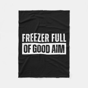Freezer Full Of Good Aim Funny Hunting Season Sayi Fleece Blanket