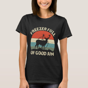 Freezer Full Of Good Aim Funny Hunting Season Sayi T-Shirt