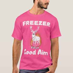 Freezer Full Of Good Aim Hunter Dad Hunting Quote T-Shirt