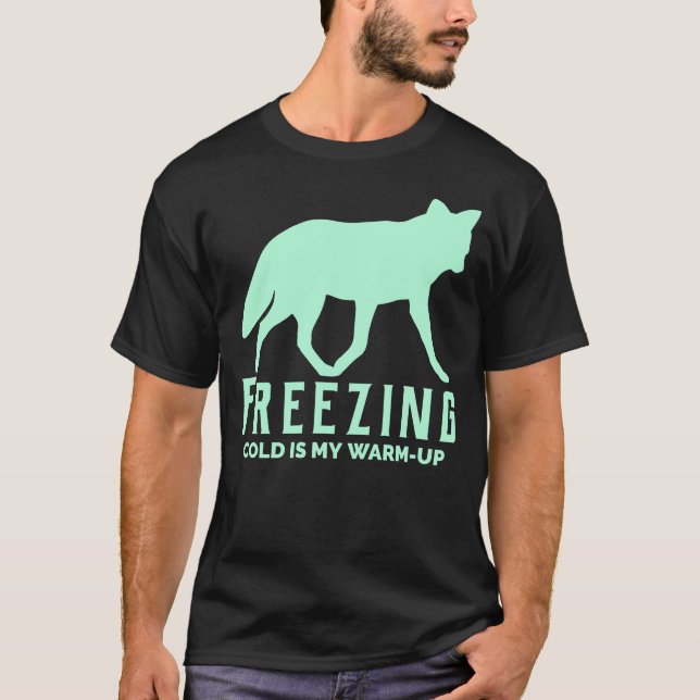 Freezing Cold Is My Warm Up T-Shirt (Front)