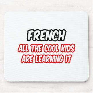 French...All The Cool Kids Are Learning It Mouse Pad