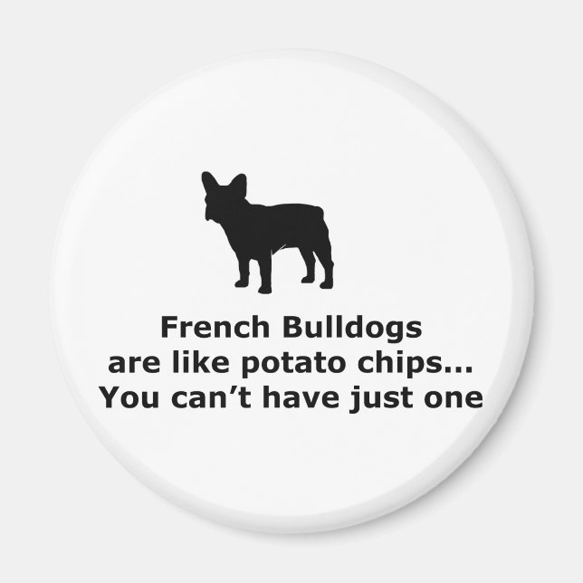 French Bull Dogs are like Potato Chips Magnet (Front)