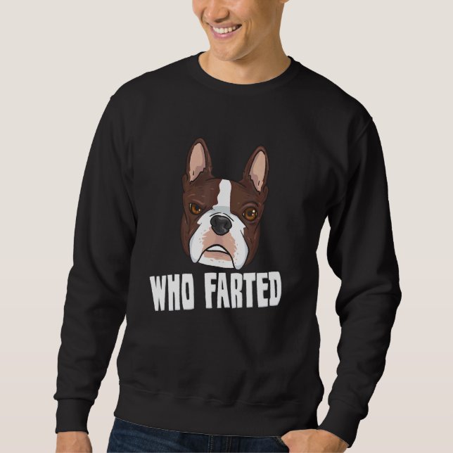 French Bulldog And Boston Terrier Quote Who Farted Sweatshirt (Front)