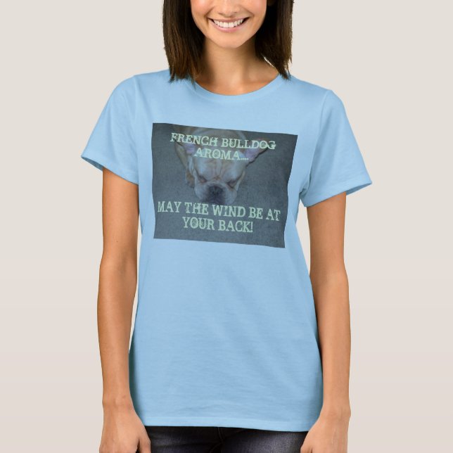 FRENCH BULLDOG AROMA....MAY THE WIND ... T-Shirt (Front)