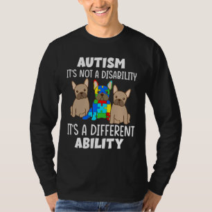 French Bulldog Autism Autism It S Not A Disability T-Shirt