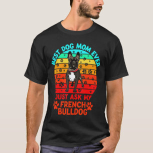 French Bulldog Bulldog Best Dog Mom Ever T-Shirt