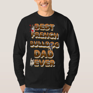 French Bulldog Dad Ever Frenchie Dad T-Shirt