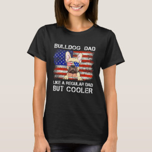 French Bulldog Dad Like A Regular Dad But Cooler D T-Shirt