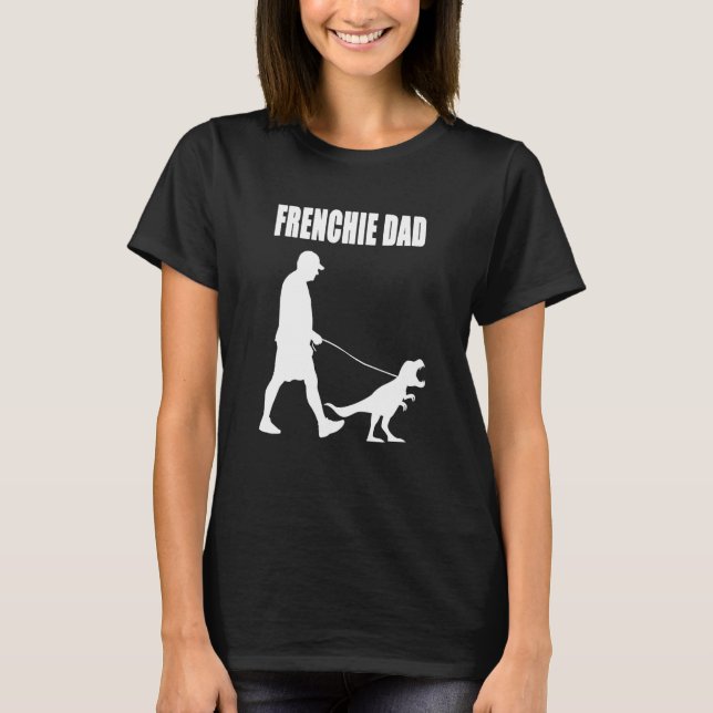 French Bulldog Dad Trex Dinosaur Frenchie Dog Owne T-Shirt (Front)