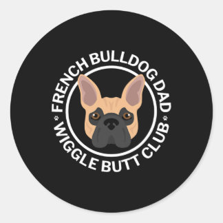 French Bulldog Dad Wiggle Butt Club For Man  Classic Round Sticker