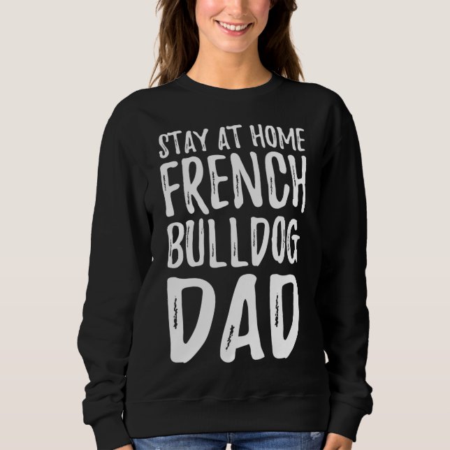 French Bulldog Dog Dad Idea Sweatshirt (Front)