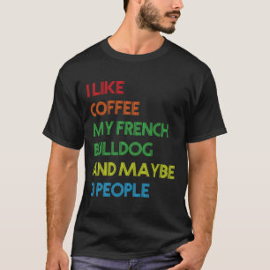 French Bulldog Dog Owner Coffee Lovers Quote Vinta T-Shirt