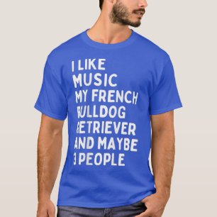 French Bulldog Dog Owner Music Lover Funny Saying T-Shirt