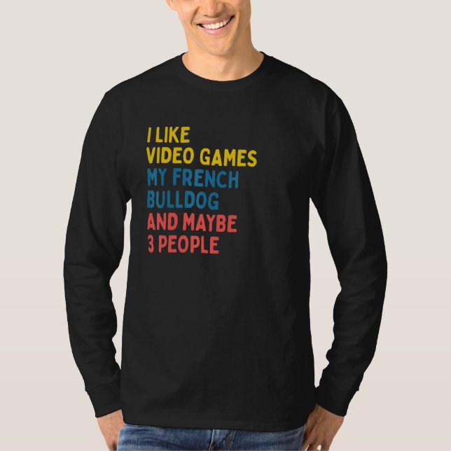 French Bulldog Dog Owner Video Games   Saying T-Shirt (Front)