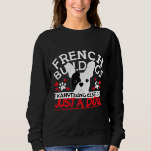 French Bulldog Else Is Just A Dog Frenchie Sweatshirt