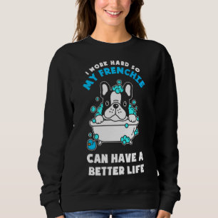 French Bulldog Frenchie Can Have A Better Life Sweatshirt