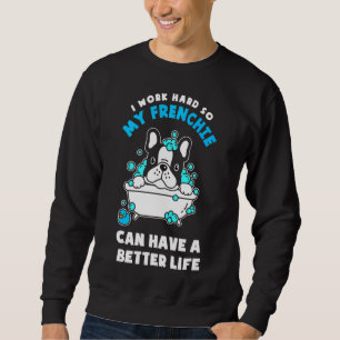 French Bulldog Frenchie Can Have A Better Life Sweatshirt