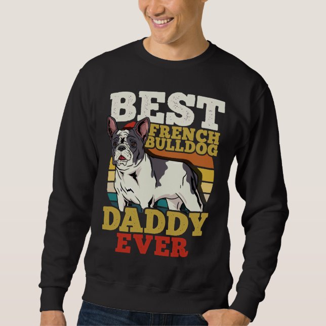 French Bulldog Frenchie Dog Dad Father S Day Sweatshirt (Front)