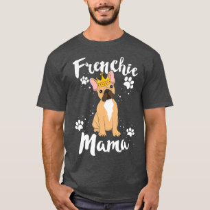 French Bulldog Frenchie Mama Women Mother Mum T-Shirt