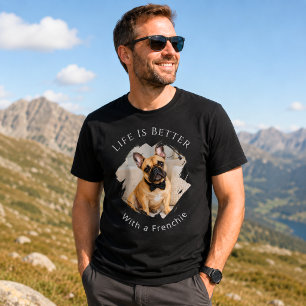 French Bulldog Frenchie Photo Life Is Better men T-Shirt