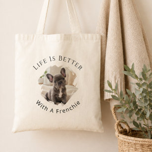 French Bulldog Frenchie Photo Life Is Better Tote Bag