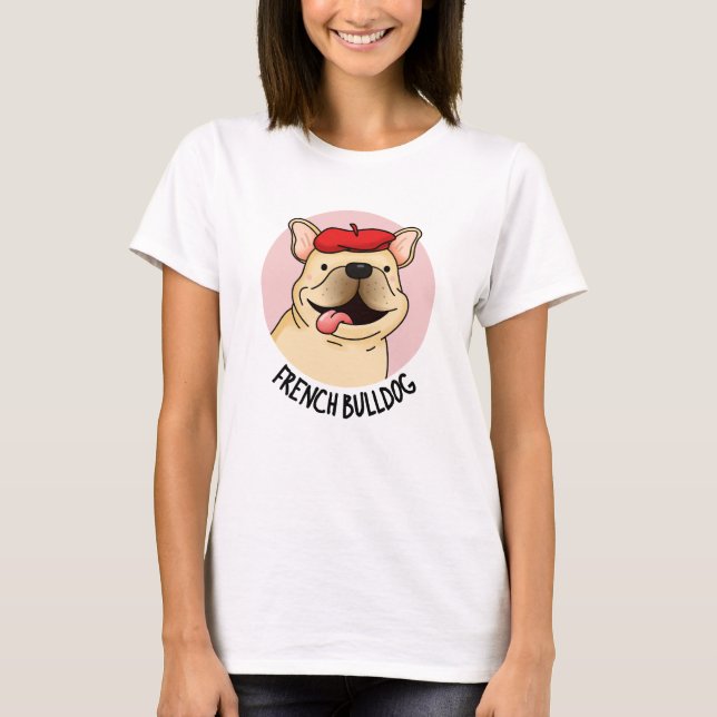French Bulldog Funny Dog Pun  T-Shirt (Front)