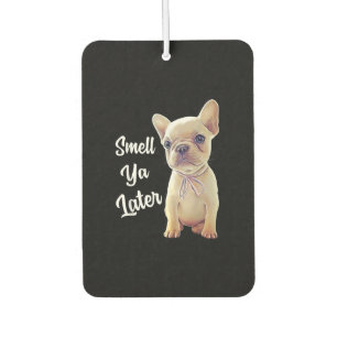 French Bulldog Gifts, Smell Ya Later, Funny French Car Air Freshener