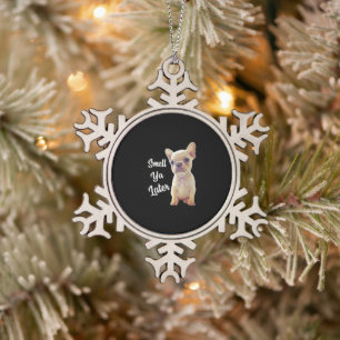 French Bulldog Gifts, Smell Ya Later, Funny French Snowflake Pewter Christmas Ornament