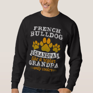 French Bulldog Grandpa Like A Regular Only Cooler Sweatshirt