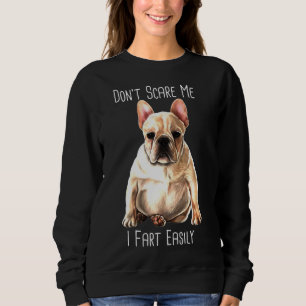 French Bulldog I Fart Easily Frenchie Sweatshirt