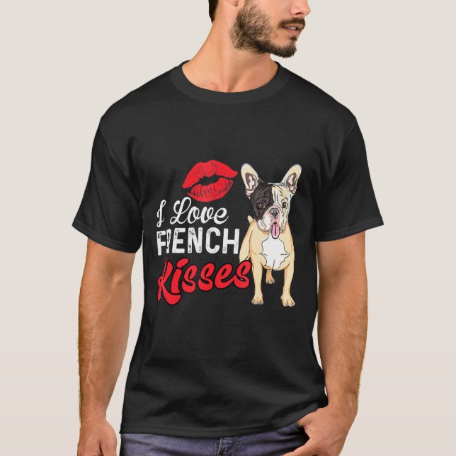 French Bulldog - I Love French Kisses T-Shirt (Front)