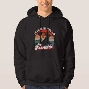 French Bulldog I Love Is In The Air My Frenchie Hoodie