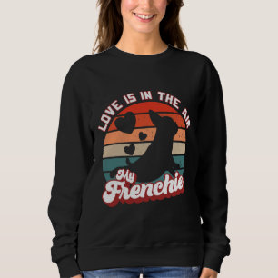 French Bulldog I Love Is In The Air My Frenchie Sweatshirt