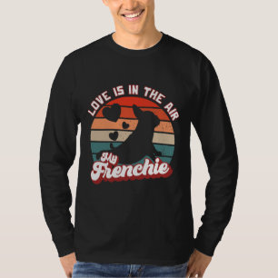 French Bulldog I Love Is In The Air My Frenchie T-Shirt