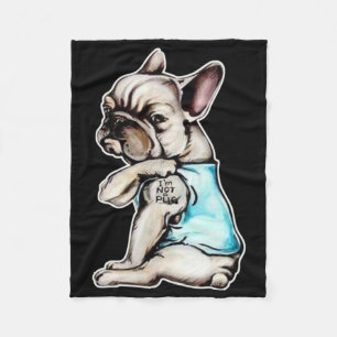 French Bulldog I'm Not A Pugs Gift Fleece Blanket