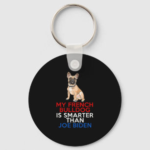 French Bulldog Is Smarter Than Joe Biden Fun Dog Key Ring