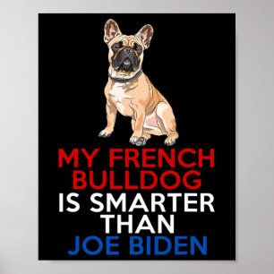 French Bulldog Is Smarter Than Joe Biden Fun Dog  Poster
