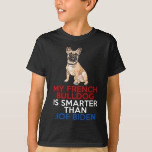 French Bulldog Is Smarter Than Joe Biden Fun Dog T-Shirt