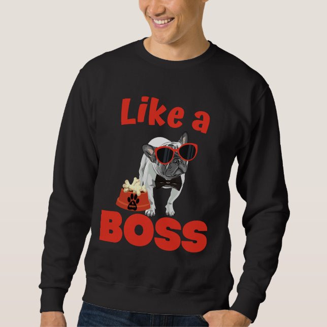 French Bulldog Like A Boss Sweatshirt (Front)