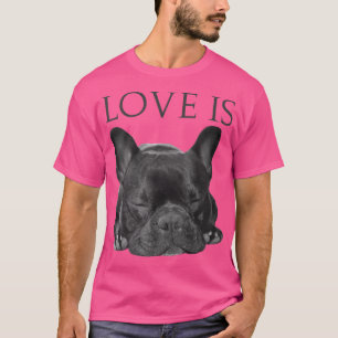 French Bulldog Love Is Cute Frenchie Dog Mum Gift T-Shirt