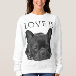 French Bulldog Love Is Cute Frenchie Dog Mum Gifts Sweatshirt